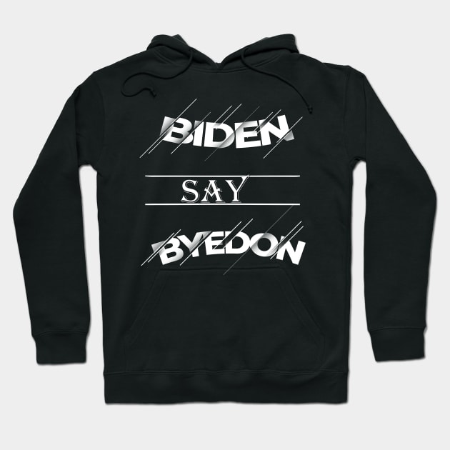 Biden Say Bye Donald Trump Hoodie by Top Art